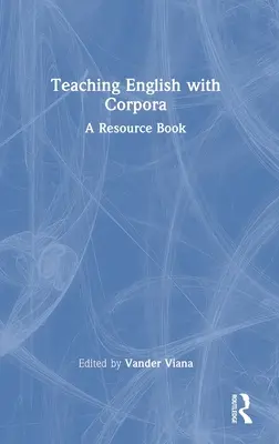 Enseigner l'anglais avec des corpus : Un livre de ressources - Teaching English with Corpora: A Resource Book