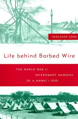 La vie derrière les barbelés : Les mémoires d'internement d'un Issei d'Hawaï pendant la Seconde Guerre mondiale - Life Behind Barbed Wire: The World War II Internment Memoirs of a Hawaii Issei