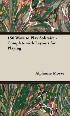 150 façons de jouer au solitaire - avec des schémas pour jouer - 150 Ways to Play Solitaire - Complete with Layouts for Playing