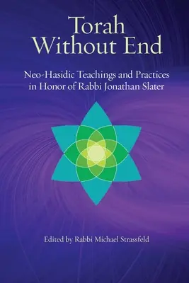 Torah sans fin : Torah et pratiques néo-hassidiques en l'honneur du rabbin Jonathan Slater - Torah Without End: Neo-Hasidic Torah and Practices in Honor of Rabbi Jonathan Slater