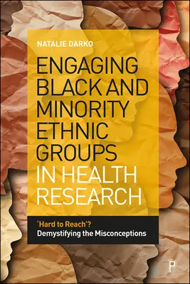 Faire participer les groupes ethniques noirs et minoritaires à la recherche en matière de santé : Difficile à atteindre ? Démystifier les idées fausses - Engaging Black and Minority Ethnic Groups in Health Research: 'Hard to Reach'? Demystifying the Misconceptions