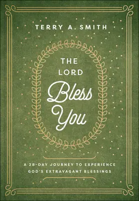 Le Seigneur vous bénit : Un voyage de 28 jours pour expérimenter les bénédictions extravagantes de Dieu - The Lord Bless You: A 28-Day Journey to Experience God's Extravagant Blessings