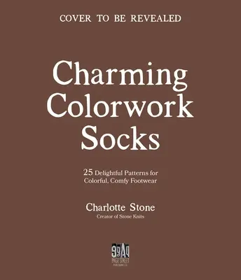 Charmantes chaussettes colorées : 25 modèles de tricot délicieux pour des chaussures colorées et confortables - Charming Colorwork Socks: 25 Delightful Knitting Patterns for Colorful, Comfy Footwear