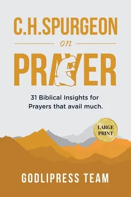 C. H. Spurgeon sur la prière : 31 idées bibliques pour des prières qui rapportent beaucoup (GRAND IMPRIMER) - C. H. Spurgeon on Prayer: 31 Biblical Insights for Prayers that avail much (LARGE PRINT)