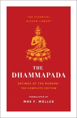 Le Dhammapada : les paroles du Bouddha (Essential Wisdom Library) - The Dhammapada: Sayings of the Buddha (Essential Wisdom Library)