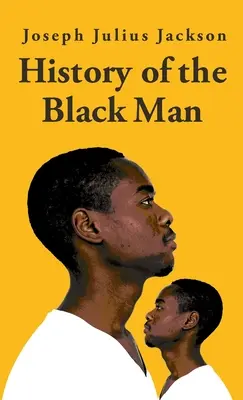 Histoire de l'homme noir - Joseph Julius Jackson Hardcover - History Of The Black Man-Joseph Julius Jackson Hardcover