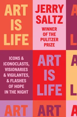 L'art, c'est la vie : Icônes et iconoclastes, visionnaires et justiciers, et lueurs d'espoir dans la nuit - Art Is Life: Icons and Iconoclasts, Visionaries and Vigilantes, and Flashes of Hope in the Night