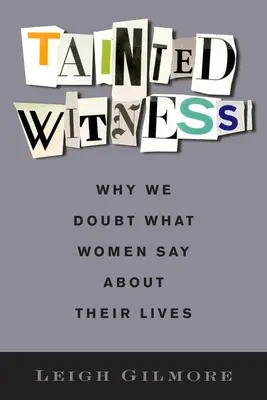 Tainted Witness : Pourquoi nous doutons de ce que les femmes disent de leur vie - Tainted Witness: Why We Doubt What Women Say about Their Lives