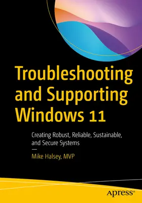 Dépannage et support de Windows 11 : Créer des systèmes robustes, fiables, durables et sécurisés - Troubleshooting and Supporting Windows 11: Creating Robust, Reliable, Sustainable, and Secure Systems