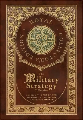 La collection de stratégies militaires : L'art de la guerre de Sun Tzu, Le Prince de Machiavel et La guerre de Clausewitz (Édition royale de collection) (Coffret Lamina) - The Military Strategy Collection: Sun Tzu's The Art of War, Machiavelli's The Prince, and Clausewitz's On War (Royal Collector's Edition) (Case Lamina