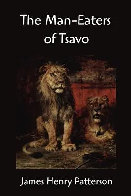 Les mangeurs d'hommes de Tsavo et autres aventures en Afrique de l'Est - The Man-Eaters of Tsavo and other East African Adventures
