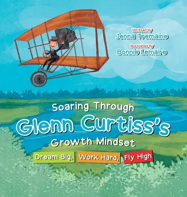 S'envoler grâce à l'état d'esprit de croissance de Glenn Curtiss : Rêver grand, travailler dur, voler haut - Soaring through Glenn Curtiss's Growth Mindset: Dream Big, Work Hard, Fly High