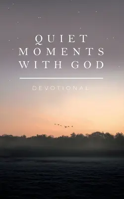 Moments de tranquillité avec Dieu : Dévotion - Quiet Moments with God: Devotional