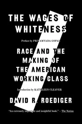 Le salaire de la blancheur : La race et la création de la classe ouvrière américaine - The Wages of Whiteness: Race and the Making of the American Working Class