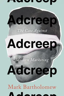 Adcreep : le cas contre le marketing moderne - Adcreep: The Case Against Modern Marketing