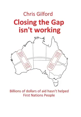 Combler le fossé ne fonctionne pas : Des milliards de dollars d'aide n'ont pas aidé les peuples des Premières nations - Closing the Gap Isn't Working: Billions of Dollars of Aid Hasn't Helped First Nations People