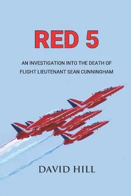 Red 5 : Une enquête sur la mort du capitaine d'aviation Sean Cunningham - Red 5: An investigation into the death of Flight Lieutenant Sean Cunningham