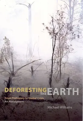 La déforestation de la Terre : De la préhistoire à la crise mondiale, un abrégé - Deforesting the Earth: From Prehistory to Global Crisis, an Abridgment