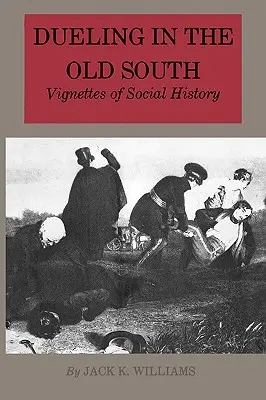 Le duel dans le vieux Sud : Vignettes d'histoire sociale - Dueling in the Old South: Vignettes of Social History