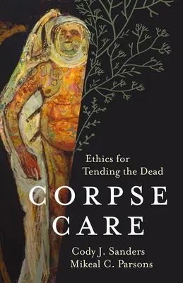 Soins aux cadavres : Éthique des soins aux morts - Corpse Care: Ethics for Tending the Dead