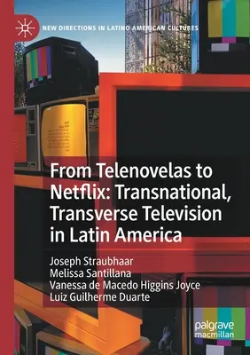 Des Telenovelas à Netflix : La télévision transnationale et transversale en Amérique latine - From Telenovelas to Netflix: Transnational, Transverse Television in Latin America