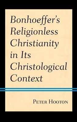 Le christianisme sans religion de Bonhoeffer dans son contexte christologique - Bonhoeffer's Religionless Christianity in Its Christological Context