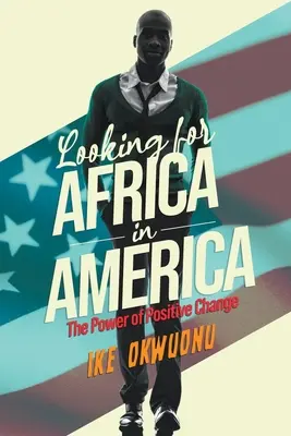 À la recherche de l'Afrique en Amérique : Le pouvoir du changement positif - Looking for Africa in America: The Power of Positive Change