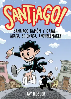 Santiago ! Santiago Ramn Y Cajal : artiste, scientifique, trouble-fête - Santiago!: Santiago Ramn Y Cajal!artist, Scientist, Troublemaker