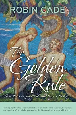 La règle d'or : Mettre en lumière l'ancienne morale comme fondement de l'équité, du bonheur et de la qualité de vie, tout en protégeant les droits de l'homme. - The Golden Rule: Shining light on the ancient moral as a foundation for fairness, happiness and quality of life, whilst protecting the