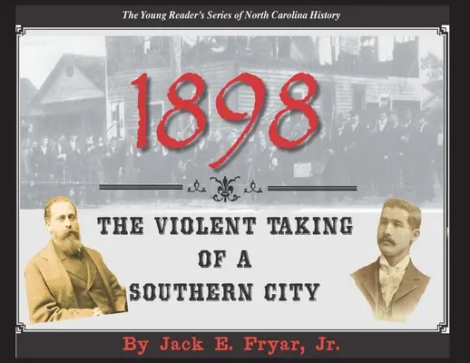 1898 : La prise violente d'une ville du Sud - 1898: The Violent Taking of a Southern City