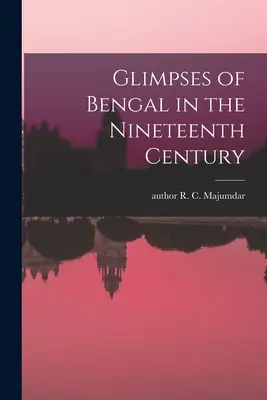 Aperçu du Bengale au dix-neuvième siècle - Glimpses of Bengal in the Nineteenth Century