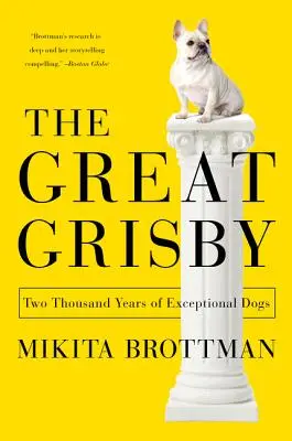 Le Grand Grisby : Deux mille ans de chiens exceptionnels - The Great Grisby: Two Thousand Years of Exceptional Dogs