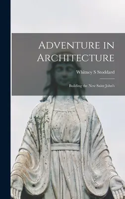 L'aventure en architecture : Construire le nouveau Saint John's - Adventure in Architecture: Building the New Saint John's