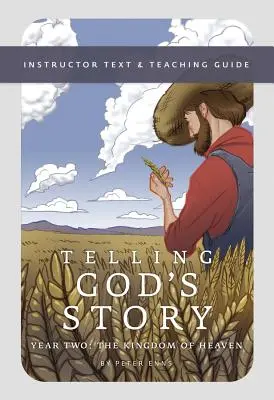 Raconter l'histoire de Dieu, deuxième année : Le Royaume des cieux : Texte pour l'instructeur et guide d'enseignement - Telling God's Story, Year Two: The Kingdom of Heaven: Instructor Text & Teaching Guide