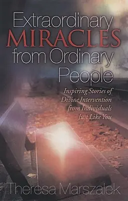 Miracles extraordinaires dans la vie de gens ordinaires : Histoires inspirantes d'interventions divines - Extraordinary Miracles in the Lives of Ordinary People: Inspiring Stories of Divine Intervention