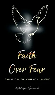 La foi par-dessus la peur : Trouver l'espoir au milieu d'une pandémie - Faith Over Fear: Find Hope in the Midst of a Pandemic