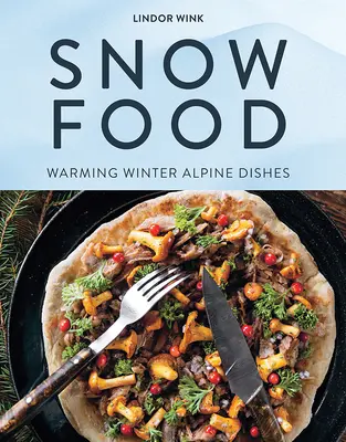 Snow Food : Des plats alpins hivernaux qui réchauffent - Snow Food: Warming Winter Alpine Dishes