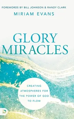 Glory Miracles : Créer des atmosphères pour que la puissance de Dieu circule - Glory Miracles: Creating Atmospheres for the Power of God to Flow