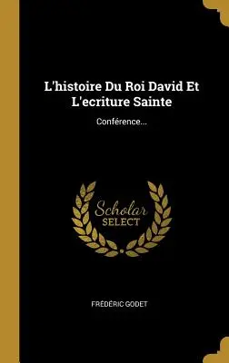 L'histoire Du Roi David Et L'ecriture Sainte : Confrence... - L'histoire Du Roi David Et L'ecriture Sainte: Confrence...