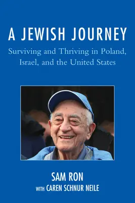 Un voyage juif : Survivre et prospérer en Pologne, en Israël et aux États-Unis - A Jewish Journey: Surviving and Thriving in Poland, Israel, and the United States