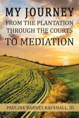 Mon voyage de la plantation à la médiation en passant par les tribunaux - My Journey from the Plantation, through the Courts, to Mediation