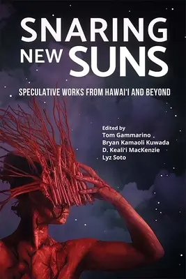 Snaring New Suns, Speculative Works from Hawai'i and Beyond (En quête de nouveaux soleils, œuvres spéculatives d'Hawaï et d'ailleurs) - Snaring New Suns, Speculative Works from Hawai'i and Beyond