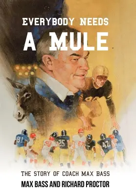 Tout le monde a besoin d'une mule : L'histoire de l'entraîneur Max Bass - Everybody Needs a Mule: The Story of Coach Max Bass