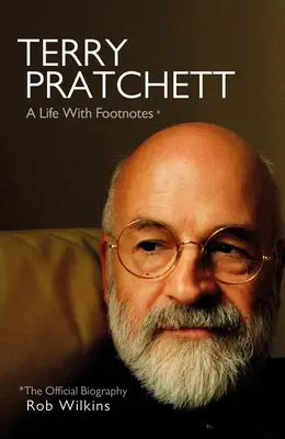 Terry Pratchett : Une vie avec des notes de bas de page : La biographie officielle - Terry Pratchett: A Life with Footnotes: The Official Biography