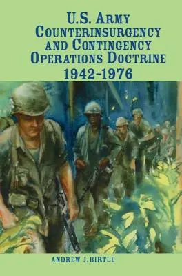 Doctrine de l'armée américaine en matière de contre-insurrection et d'opérations de contingence, 1942-1976 - U.S. Army Counterinsurgency and Contingency Operations Doctrine, 1942-1976