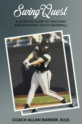 SwingQuest : Guide de l'entraîneur pour enseigner et apprécier le baseball chez les jeunes - SwingQuest: A Coach's Guide to Teaching and Enjoying Youth Baseball