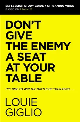 Ne donnez pas à l'ennemi un siège à votre table Guide d'étude biblique et vidéo en continu : Il est temps de gagner la bataille de votre esprit - Don't Give the Enemy a Seat at Your Table Bible Study Guide Plus Streaming Video: It's Time to Win the Battle of Your Mind