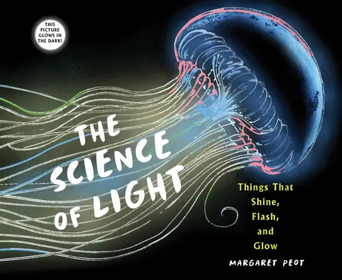 La science de la lumière : Les choses qui brillent, qui clignotent et qui luisent - The Science of Light: Things That Shine, Flash, and Glow