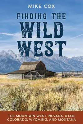 L'Ouest sauvage : L'Ouest montagneux : Nevada, Utah, Colorado, Wyoming et Montana - Finding the Wild West: The Mountain West: Nevada, Utah, Colorado, Wyoming, and Montana