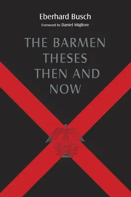 Les thèses de Barmen hier et aujourd'hui : Les conférences Warfield 2004 au Séminaire théologique de Princeton - The Barmen Theses Then and Now: The 2004 Warfield Lectures at Princeton Theological Seminary